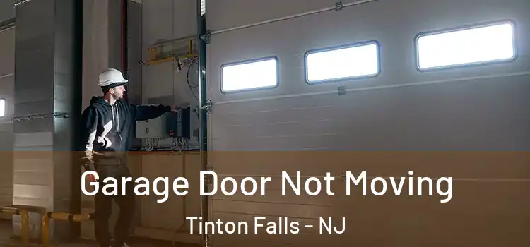  Garage Door Not Moving Tinton Falls - NJ