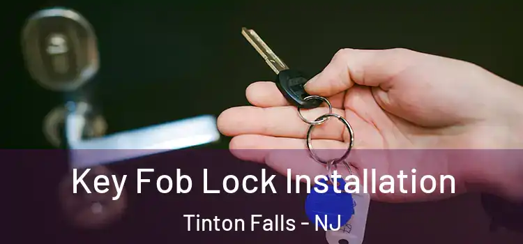  Key Fob Lock Installation Tinton Falls - NJ